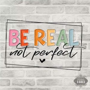 T102 - Be Real Not Perfect