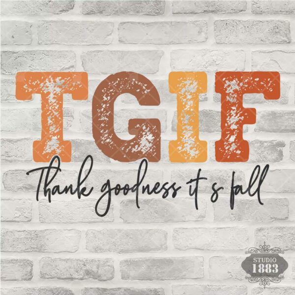 T224 TGIF-thank goodness its fall
